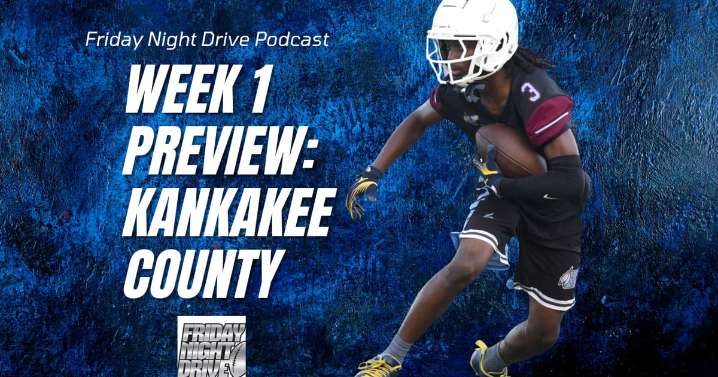 Friday Night Drive Podcast, Episode 286: Why these Week 1 games are so important for Kankakee County teams
