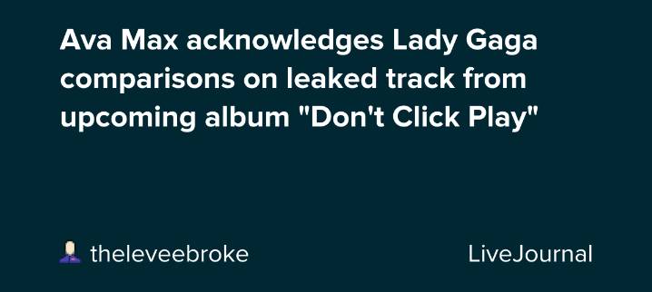 Ava Max acknowledges Lady Gaga comparisons on leaked track from upcoming album "Don't Click Play": ohnotheydidnt