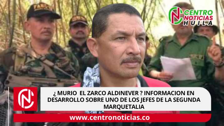 ¿Murió alias ‘El Zarco Aldinever’? Información en desarrollo sobre uno de los jefes de la Segunda Marquetalia