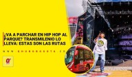 ¿Va a parchar en Hip Hop Al Parque? TransMilenio lo lleva: estas son las rutas