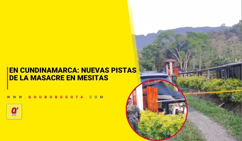 En Cundinamarca: nuevas pistas de la masacre en Mesitas