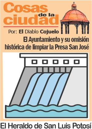 Cosas de la Ciudad; El Ayuntamiento y su omisión histórica de limpiar la Presa San José