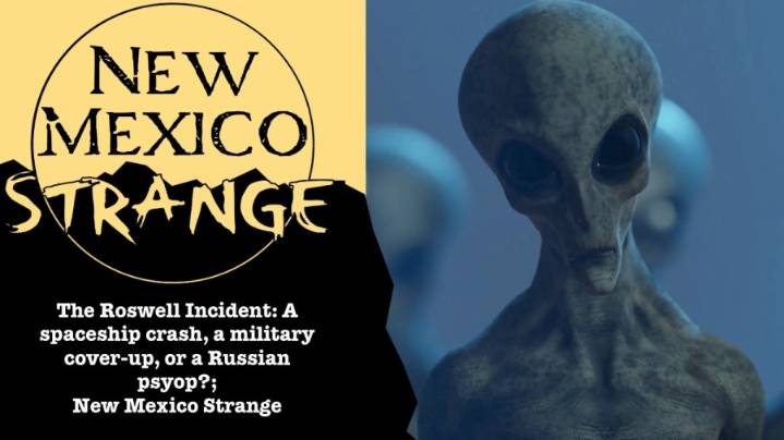 The Roswell Incident: A spaceship crash, a military cover-up, or a Russian psyop?; New Mexico Strange