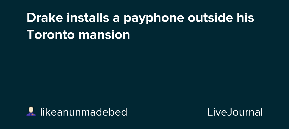 Drake installs a payphone outside his Toronto mansion: ohnotheydidnt
