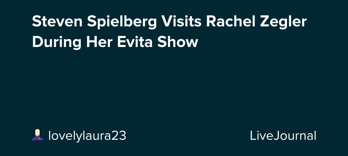 Steven Spielberg Visits Rachel Zegler During Her Evita Show: ohnotheydidnt