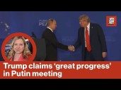 Trump Claims 'Great Progress' in Putin Meeting