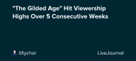 "The Gilded Age" Hit Viewership Highs Over 5 Consecutive Weeks: ohnotheydidnt