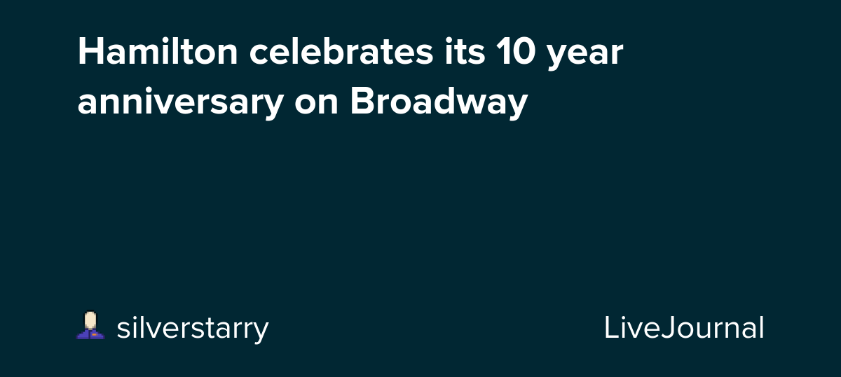 Hamilton celebrates its 10 year anniversary on Broadway: ohnotheydidnt