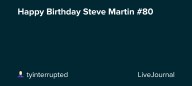 Happy Birthday Steve Martin #80 🎂: ohnotheydidnt