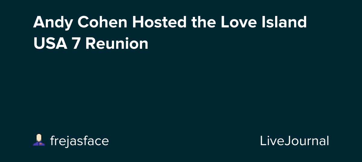 Andy Cohen Hosted the Love Island USA 7 Reunion: ohnotheydidnt