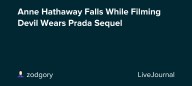Anne Hathaway Falls While Filming Devil Wears Prada Sequel: ohnotheydidnt