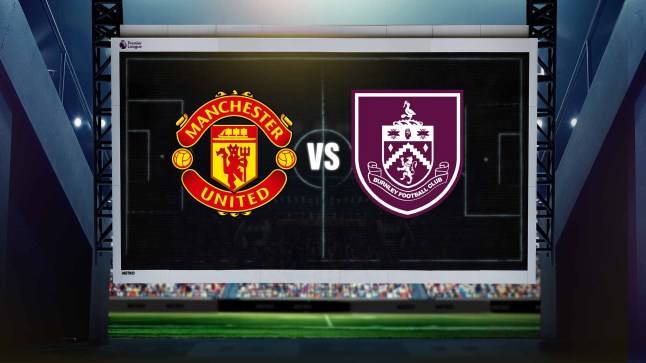 Man Utd vs Burnley LIVE: Premier League latest score and confirmed lineups