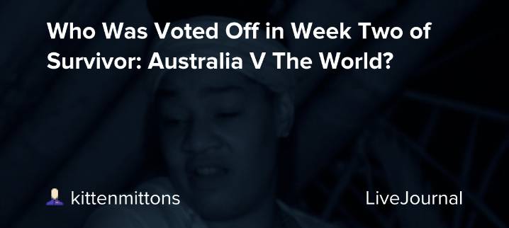 Who Was Voted Off in Week Two of Survivor: Australia V The World?: ohnotheydidnt