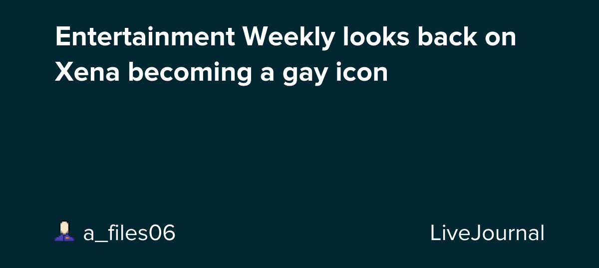 Entertainment Weekly looks back on Xena becoming a gay icon: ohnotheydidnt