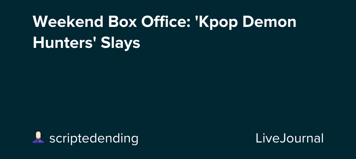 Weekend Box Office: 'Kpop Demon Hunters' Slays: ohnotheydidnt
