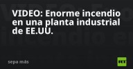 VIDEO: Enorme incendio en una planta industrial de EE.UU.