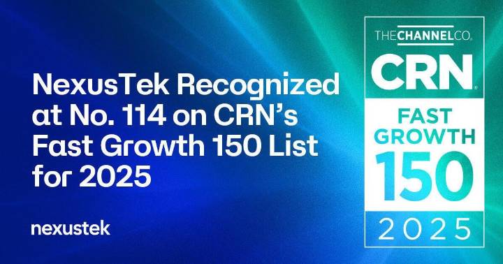 NexusTek Recognized at No. 114 on CRN's Fast Growth 150 List for 2025