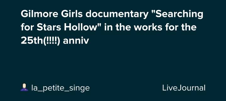 Gilmore Girls documentary "Searching for Stars Hollow" in the works for the 25th(!!!!) anniv: ohnotheydidnt