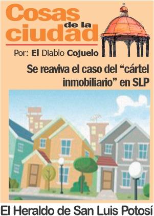 Cosas de la Ciudad; Se reaviva el caso del “cártel inmobiliario” en SLP