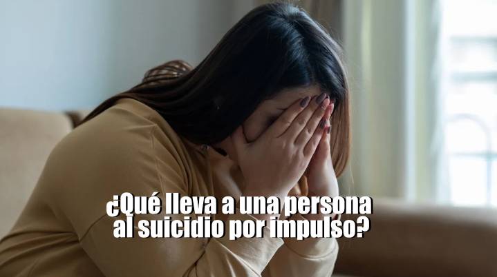 ¿Qué lleva a una persona al suicidio por impulso?