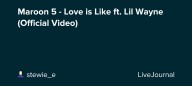 Maroon 5 - Love is Like ft. Lil Wayne (Official Video) : ohnotheydidnt — LiveJournal