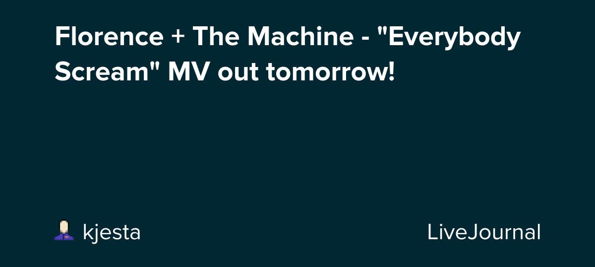 Florence + The Machine - "Everybody Scream" MV out tomorrow!: ohnotheydidnt — LiveJournal