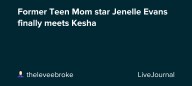 Former Teen Mom star Jenelle Evans finally meets Kesha: ohnotheydidnt