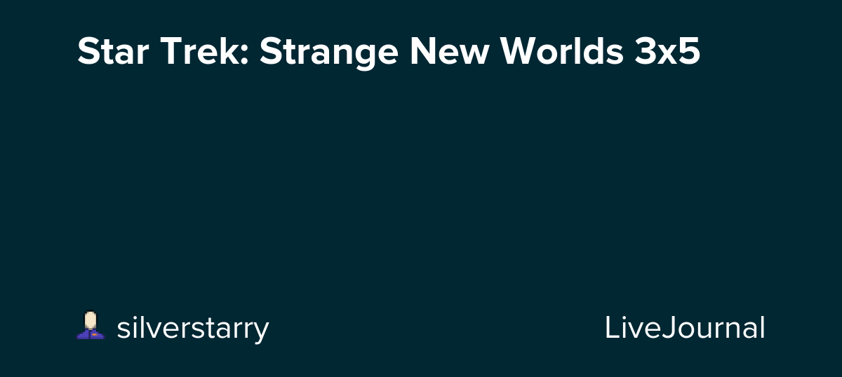 Star Trek: Strange New Worlds 3x5: ohnotheydidnt