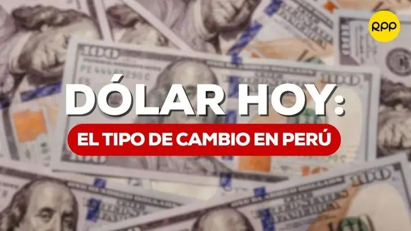 Precio del dólar hoy en Perú: ¿Cuánto está el tipo de cambio este lunes 11 de agosto?