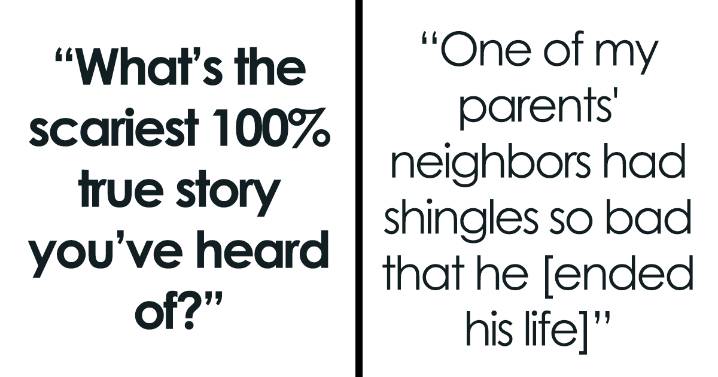22 Stories That Wouldn’t Be As Scary If They Weren’t 100% Real, As Shared By People Online