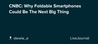 CNBC: Why Foldable Smartphones Could Be The Next Big Thing : ohnotheydidnt