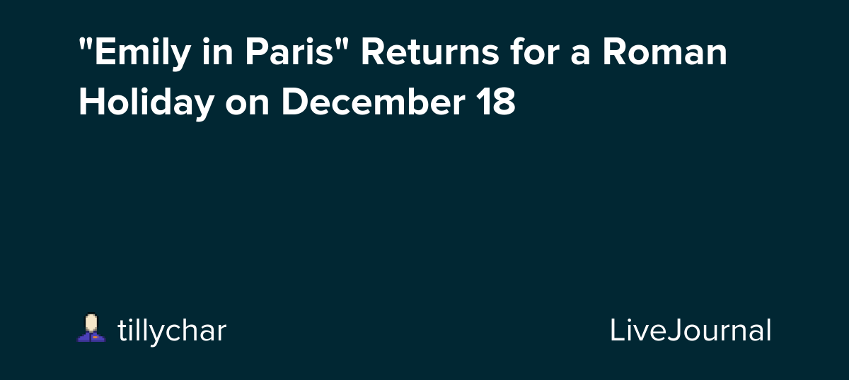 "Emily in Paris" Returns for a Roman Holiday on December 18: ohnotheydidnt