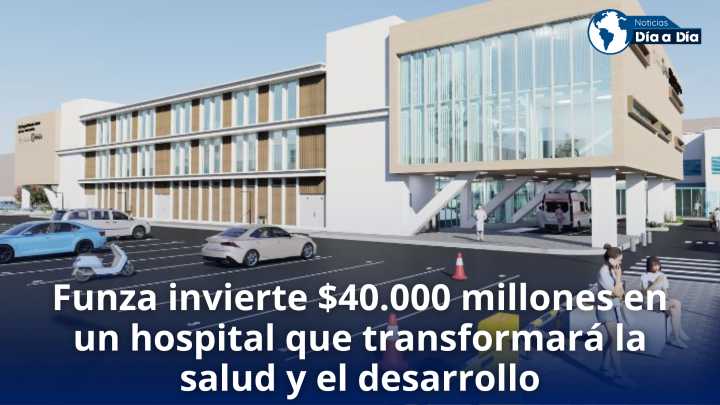 Funza invierte $40.000 millones en un hospital que transformará la salud y el desarrollo