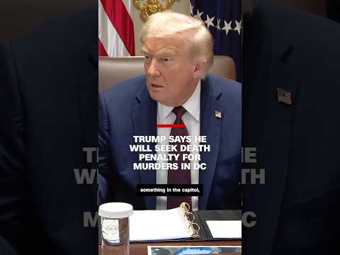 Trump says he will seek death penalty for murders in DC