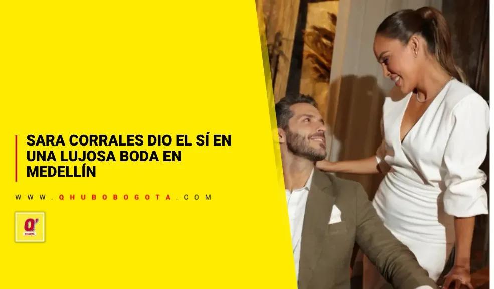 Sara Corrales dio el sí en una lujosa boda en Medellín