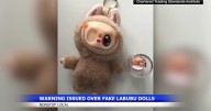 Counterfeit Labubu dolls pose safety risks for kids