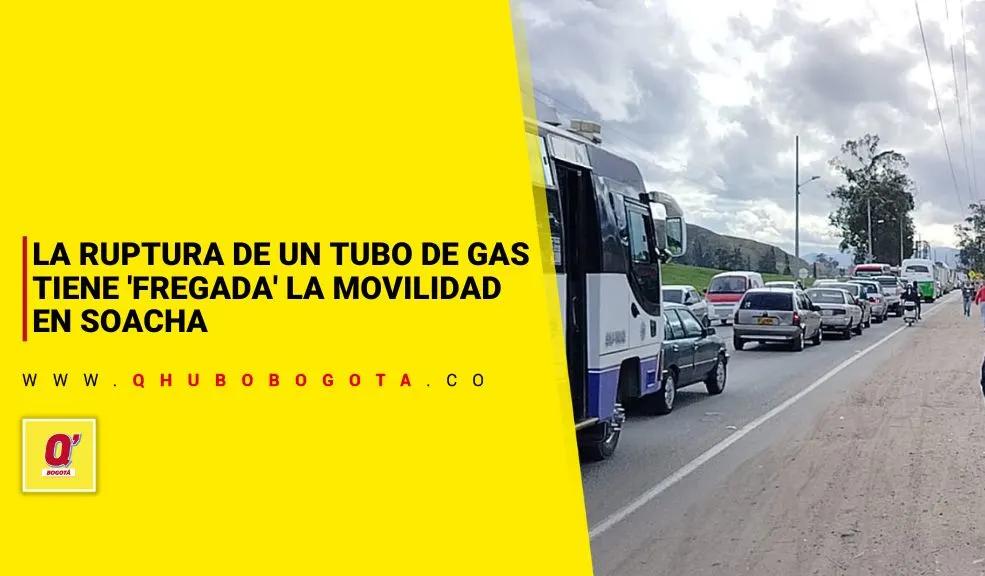 Caos vial en Soacha por cuenta de la ruptura de un tubo de gas en la Autopista Sur