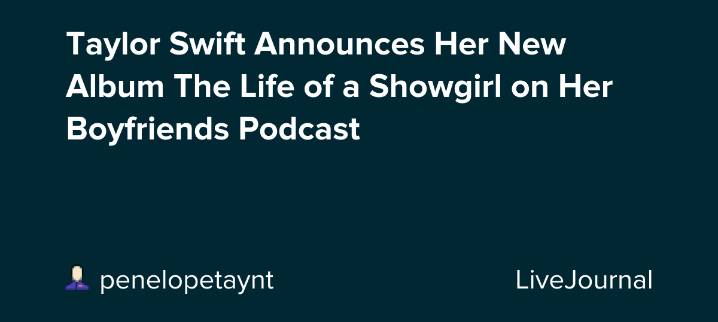Taylor Swift Announces Her New Album The Life of a Showgirl on Her Boyfriends Podcast: ohnotheydidnt