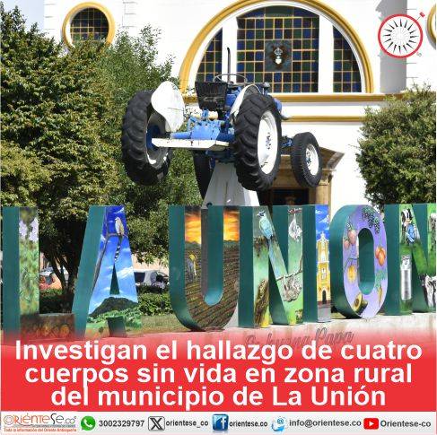 Investigan el hallazgo de cuatro cuerpos sin vida en zona rural del municipio de La Unión