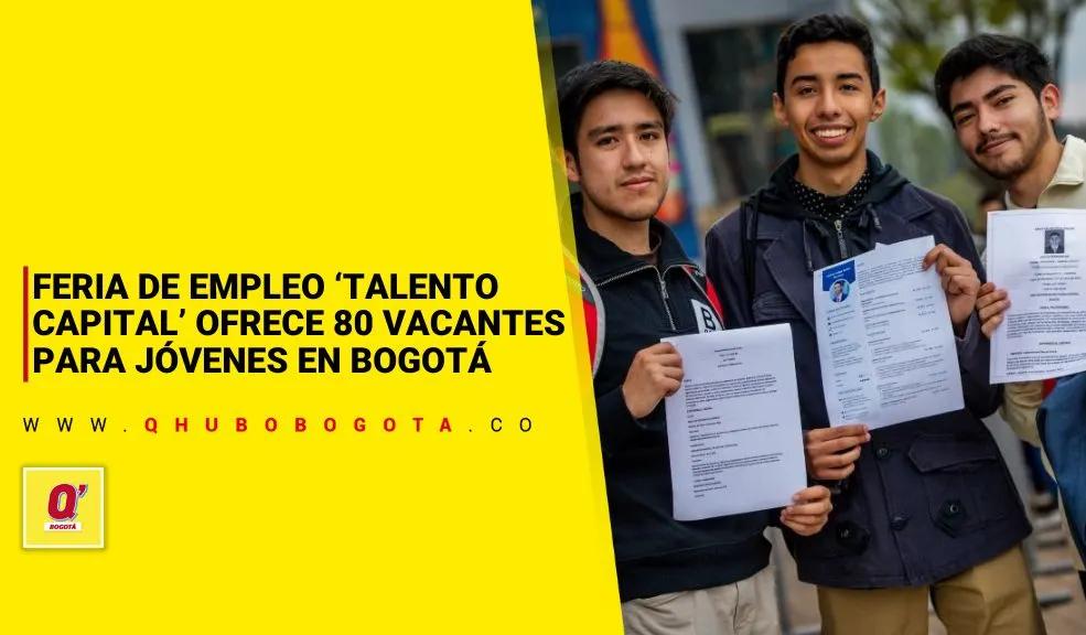 Feria de Empleo ‘Talento Capital’ ofrece 80 vacantes para jóvenes en Bogotá