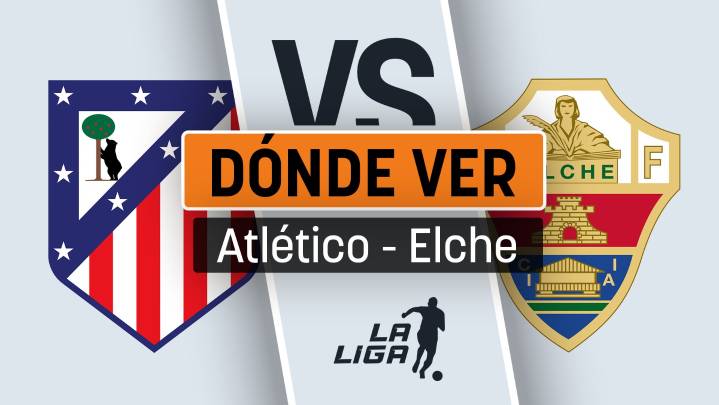 Atlético de Madrid - Elche: horario y dónde ver por TV en directo y online en vivo el partido de Liga