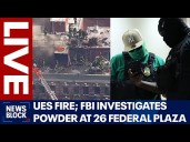 LIVE: Upper East Side fire; FBI investigates white powder at 26 Federal Plaza