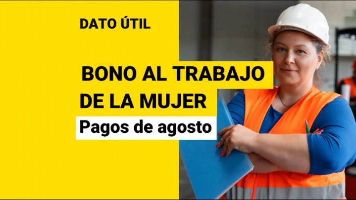 Bono Trabajo Mujer: Estos son los dos pagos que se harán en agosto