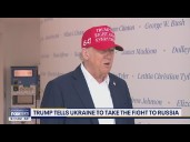 Trump tells Ukraine to take the fight to Russia