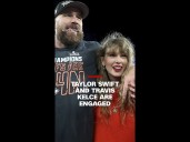 Taylor Swift and Travis Kelce are engaged