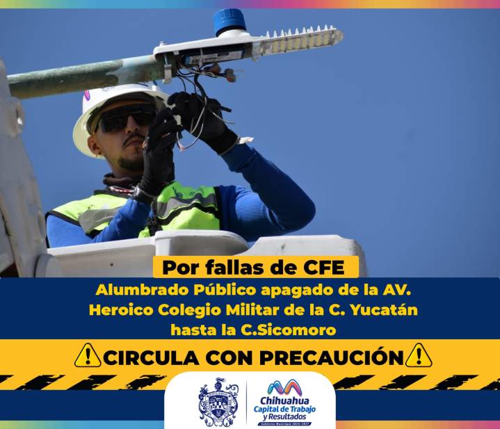 Fallas del sistema de suministro de CFE afectan alumbrado público en la Heroico Colegio Militar: Gobierno Municipal