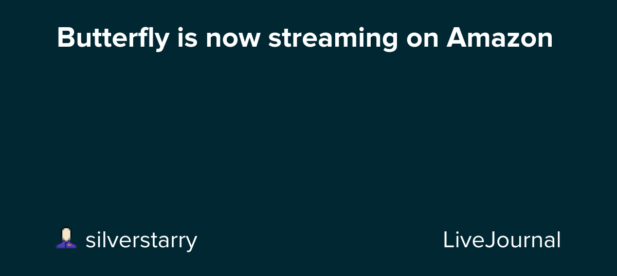 Butterfly is now streaming on Amazon: ohnotheydidnt