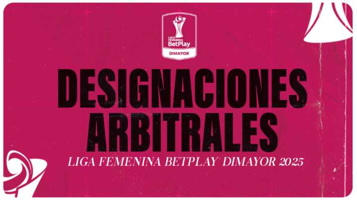 Designaciones arbitrales: fecha 6 Cuadrangulares Liga Femenina BetPlay DIMAYOR 2025