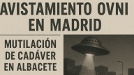 La increíble historia que une avistamientos OVNI en Madrid con experimentos secretos y la mutilación de un cadáver en Albacete