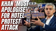 Sadiq Khan Compares Migrant Hotel Protests to 'Hate Crime and Extremism'